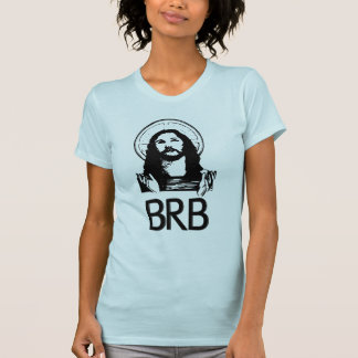 jesus brb shirt