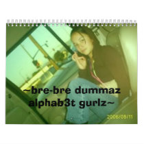 ~BRE-BRE DUMMAZ ALPHAB3T GURLZ~, ~bre-bre dumma... calendars