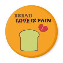 Bread Is Pain Refrigerator Magnets