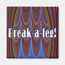 Break-a-leg! Refrigerator Magnets