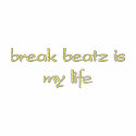 break beatz is my life embroidered shirts