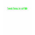 break beatz is my life t-shirts