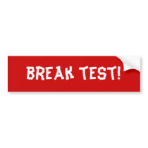 break test! bumper stickers