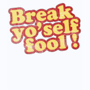 Break Yo'self Fool T-Shirt