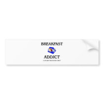 Breakfast Addict bumper stickers by foodshirts Breakfast Addict bumper stickers