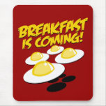 Breakfast Is Coming! Mousepad