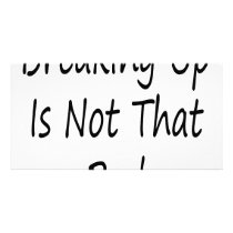 Breaking Up Is Not That Bad Photo Greeting Card