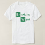 Breaking Wind - Breaking Bad Style Shirt