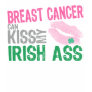 Breast Cancer Can Kiss My Irish Ass Tshirts