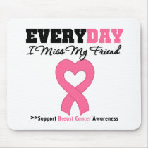 Breast Cancer Every Day I Miss My Friend mousepads by shopforawareness Breast Cancer Every Day I Miss My Friend mousepads