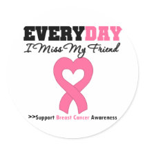 Breast Cancer Every Day I Miss My Friend stickers by shopforawareness Breast Cancer Every Day I Miss My Friend stickers