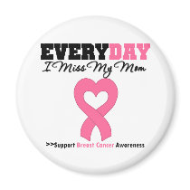 Breast Cancer Every Day I Miss My Mom Refrigerator Magnets