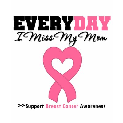 Breast Cancer Every Day I Miss My Mom Tee Shirts by shopforawareness