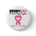 Breast Cancer-Everyday I Miss My Daughter buttons