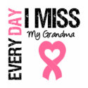 Breast Cancer Everyday I Miss My Grandma t-shirts