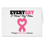 Breast Cancer-Everyday I Miss My Mom Greeting Cards
