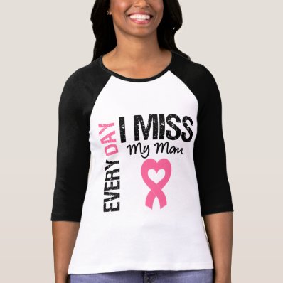 Breast Cancer Everyday I Miss My Mom Shirt