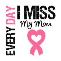 Breast Cancer Everyday I Miss My Mom t-shirts by giftsforawareness Breast Cancer Everyday I Miss My Mom t-shirts