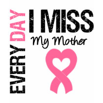 Breast Cancer Everyday I Miss My Mother t-shirts by giftsforawareness Breast Cancer Everyday I Miss My Mother t-shirts