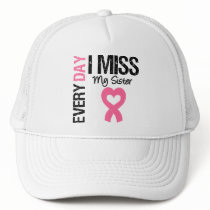 Breast Cancer Everyday I Miss My Sister hats by giftsforawareness Breast Cancer Everyday I Miss My Sister hats