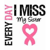 Breast Cancer Everyday I Miss My Sister t-shirts by giftsforawareness Breast Cancer Everyday I Miss My Sister t-shirts
