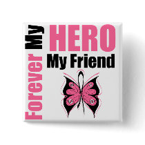 Breast Cancer Forever My Hero My Friend buttons