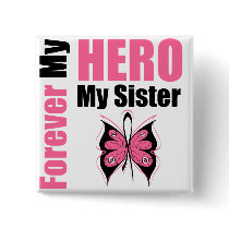 Breast Cancer Forever My Hero My Sister buttons
