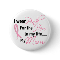 Breast Cancer HERO IN MY LIFE, MY MOM 1 Pinback Buttons