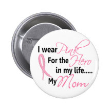 Breast Cancer HERO IN MY LIFE, MY MOM 1 Pinback Buttons