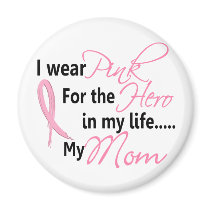 Breast Cancer HERO IN MY LIFE, MY MOM 1 Magnet