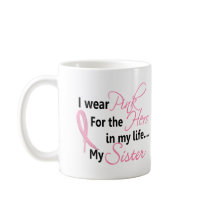 Breast Cancer HERO IN MY LIFE, MY SISTER 1 Coffee Mug