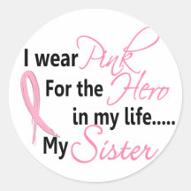 Breast Cancer HERO IN MY LIFE, MY SISTER 1 Round Sticker