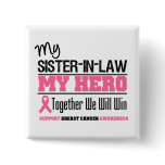 Breast Cancer Hero Sister-in-Law buttons
