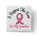 Breast Cancer I Support The Cure For My Grandma buttons