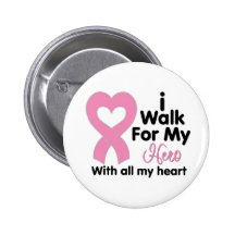 Breast Cancer I Walk For My Hero Buttons