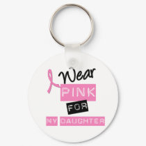 Breast Cancer I Wear Pink For My Daughter keychains