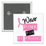 Breast Cancer I Wear Pink For My Friend