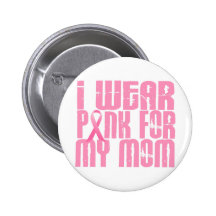 BREAST CANCER I Wear Pink For My Mom 16