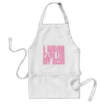 BREAST CANCER I Wear Pink For My Mom 16 Apron