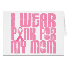 BREAST CANCER I Wear Pink For My Mom 16 Greeting Card