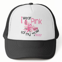 Breast Cancer I WEAR PINK FOR MY MOM 45 Trucker Hats