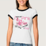 Breast Cancer I WEAR PINK FOR MY MOM 45 T-shirt