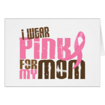 Breast Cancer I WEAR PINK FOR MY MOM 6.3 Greeting Card