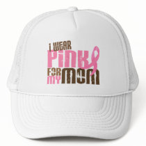 Breast Cancer I WEAR PINK FOR MY MOM 6.3 Hat