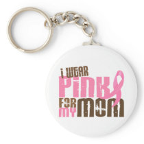 Breast Cancer I WEAR PINK FOR MY MOM 6.3 Keychains