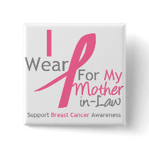 Breast Cancer I Wear Pink For My Mother-in-Law buttons