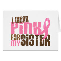 Breast Cancer I WEAR PINK FOR MY SISTER 6.3 Greeting Card