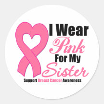 Breast Cancer: I Wear Pink For My Sister Round Stickers