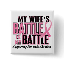 Breast Cancer My BATTLE TOO 1 Wife Pinback Buttons