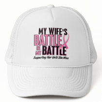 Breast Cancer My BATTLE TOO 1 Wife Trucker Hats